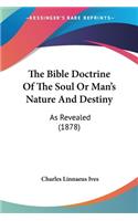 Bible Doctrine Of The Soul Or Man's Nature And Destiny