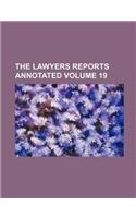 The Lawyers Reports Annotated Volume 19: (English)