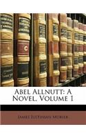 Abel Allnutt: A Novel, Volume 1: A Novel, Volume 1