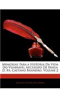 Memorias Para a Historia Da Vida Do Veneravel Arcebispo De Braga D. Fr. Caetano Brandão, Volume 2