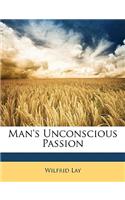 Man's Unconscious Passion