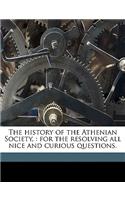 The History of the Athenian Society,: For the Resolving All Nice and Curious Questions.
