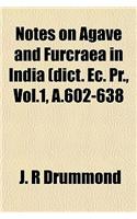 Notes on Agave and Furcraea in India (Dict. EC. PR., Vol.1, A.602-638: (English)