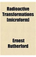 Radioactive Transformations [Microform]