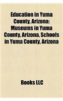 Education in Yuma County, Arizona: Museums in Yuma County, Arizona, Schools in Yuma County, Arizona(English)