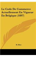 Code De Commerce Actuellement En Vigueur En Belgique (1897)