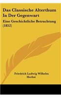 Das Classische Alterthum In Der Gegenwart
