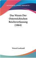 Das Wesen Der Osterreichischen Reichsverfassung (1864)