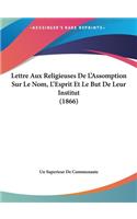 Lettre Aux Religieuses de L'Assomption Sur Le Nom, L'Esprit Et Le But de Leur Institut (1866)