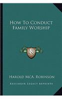 How to Conduct Family Worship