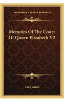 Memoirs Of The Court Of Queen Elizabeth V2