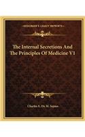 The Internal Secretions And The Principles Of Medicine V1