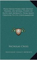 Pious Reflections and Devout Prayers, on Several Points of Faith and Morality, from Man's Creation to His Consummation