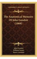 The Anatomical Memoirs Of John Goodsir (1868)