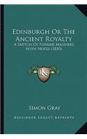 Edinburgh or the Ancient Royalty: A Sketch of Former Manners, with Notes (1810)