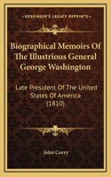 Biographical Memoirs of the Illustrious General George Washington