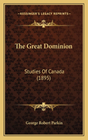 The Great Dominion: Studies Of Canada (1895)(English)
