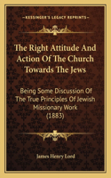 Right Attitude and Action of the Church Towards the Jews