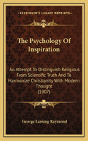 The Psychology of Inspiration: An Attempt to Distinguish Religious from Scientific Truth and to Harmonize Christianity with Modern Thought (1907)