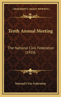 Tenth Annual Meeting: The National Civic Federation (1910)