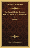 Iowa Official Register For The Years 1915-1916 Part 2 (1915)