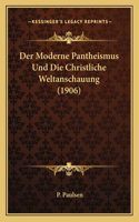 Moderne Pantheismus Und Die Christliche Weltanschauung (1906)