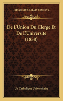 De L'Union Du Clerge Et De L'Universite (1858)