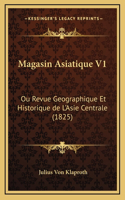 Magasin Asiatique V1: Ou Revue Geographique Et Historique de L'Asie Centrale (1825)