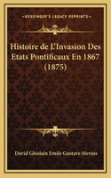 Histoire de L'Invasion Des Etats Pontificaux En 1867 (1875)