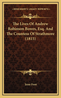 The Lives Of Andrew Robinson Bowes, Esq. And The Countess Of Strathmore (1815)