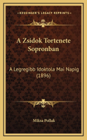A Zsidok Tortenete Sopronban: A Legregibb Idoktola Mai Napig (1896)