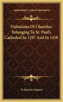 Visitations Of Churches Belonging To St. Paul's Cathedral In 1297 And In 1458
