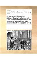By His Majesty's command. Adjutant General's office, June 1, 1792. Rules and regulations for the formations, field-exercise, and movements, of His Majesty's forces.
