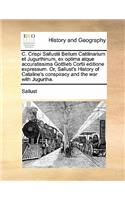 C. Crispi Sallustii Bellum Catilinarium et Jugurthinum, ex optima atque accuratissima Gottlieb Cortii editione expressum. Or, Sallust's History of Cataline's conspiracy and the war with Jugurtha.: (Latin)