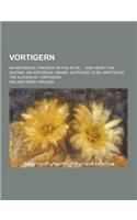 Vortigern; An Historical Tragedy, in Five Acts; ... and Henry the Second, an Historical Drama. Supposed to Be Written by the Author of Vortigern: (English)