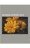 Inuyasha Episode Lists: List of Inuyasha: The Final ACT Episodes, List of Inuyasha Episodes, List of Inuyasha Episodes (Season 1), List of Inu(English)