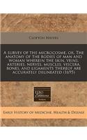 A Survey of the Microcosme, Or, the Anatomy of the Bodies of Man and Woman Wherein the Skin, Veins, Arteries, Nerves, Muscles, Viscera, Bones, and Ligaments Thereof Are Accurately Delineated (1695)