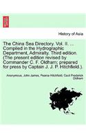 China Sea Directory. Vol. II. ... Compiled in the Hydrographic Department, Admiralty. Third edition. (The present edition revised by Commander C. F. Oldham; prepared for press by Captain J. J. P. Hitchfield.).