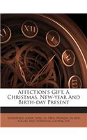 Affection's Gift, a Christmas, New-Year and Birth-Day Present