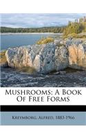 Mushrooms; A Book of Free Forms