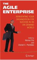 The Agile Enterprise: Reinventing Your Organization for Success in an On-Demand World