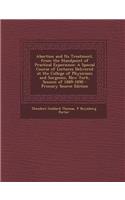 Abortion and Its Treatment, from the Standpoint of Practical Experience: A Special Course of Lectures Delivered at the College of Physicians and Surgeons, New York, Session of 1889-1890