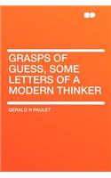 Grasps of Guess, Some Letters of a Modern Thinker