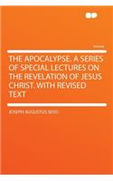 The Apocalypse. a Series of Special Lectures on the Revelation of Jesus Christ. with Revised Text