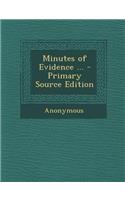 Minutes of Evidence ... - Primary Source Edition: (English)