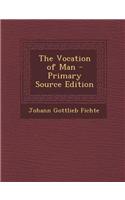 The Vocation of Man - Primary Source Edition