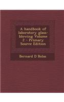 A Handbook of Laboratory Glass-Blowing Volume 2 - Primary Source Edition