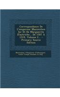 Correspondance de L'Empereur Maximilien Ier Et de Marguerite D'Autriche... de 1507 a 1519, Volume 2...