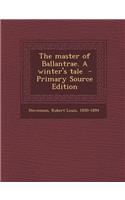 The Master of Ballantrae. a Winter's Tale - Primary Source Edition: (English)