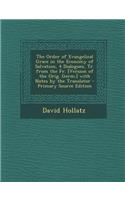 The Order of Evangelical Grace in the Economy of Salvation, 4 Dialogues, Tr. from the Fr. [Version of the Orig. Germ.] with Notes by the Translator -